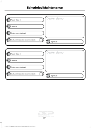 Page 557554
F-150 (TFC) Canada/United States of America, enUSA, First Printing Scheduled MaintenanceE146852
Repair Order #:Distance:
Engine hours (optional): Multi-point inspection (recommended): Signature:
Dealer stamp E146852
Repair Order #:Distance:
Engine hours (optional): Multi-point inspection (recommended): Signature:
Dealer stamp   