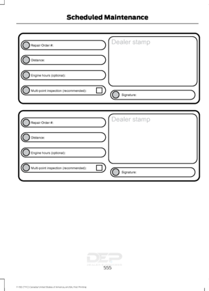 Page 558555
F-150 (TFC) Canada/United States of America, enUSA, First Printing Scheduled MaintenanceE146852
Repair Order #:Distance:
Engine hours (optional): Multi-point inspection (recommended): Signature:
Dealer stamp E146852
Repair Order #:Distance:
Engine hours (optional): Multi-point inspection (recommended): Signature:
Dealer stamp   