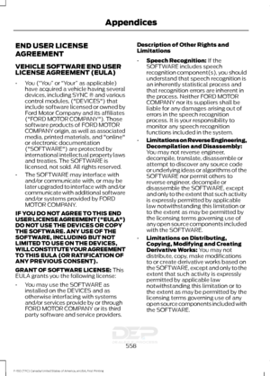 Page 561END USER LICENSE
AGREEMENT
VEHICLE SOFTWARE END USER
LICENSE AGREEMENT (EULA)
•
You (“You”  or “Your ” as applicable)
have acquired a vehicle having several
devices, including SYNC ® and various
control modules, ("DEVICES") that
include software licensed or owned by
Ford Motor Company and its affiliates
("FORD MOTOR COMPANY"). Those
software products of FORD MOTOR
COMPANY origin, as well as associated
media, printed materials, and "online"
or electronic documentation...