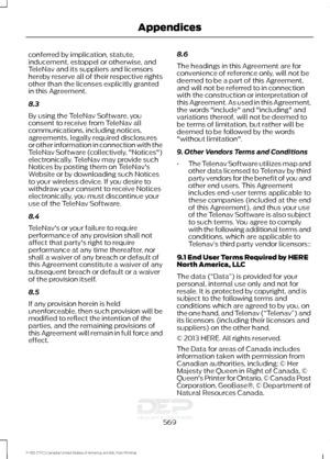 Page 572conferred by implication, statute,
inducement, estoppel or otherwise, and
TeleNav and its suppliers and licensors
hereby reserve all of their respective rights
other than the licenses explicitly granted
in this Agreement.
8.3
By using the TeleNav Software, you
consent to receive from TeleNav all
communications, including notices,
agreements, legally required disclosures
or other information in connection with the
TeleNav Software (collectively, "Notices")
electronically. TeleNav may provide such...