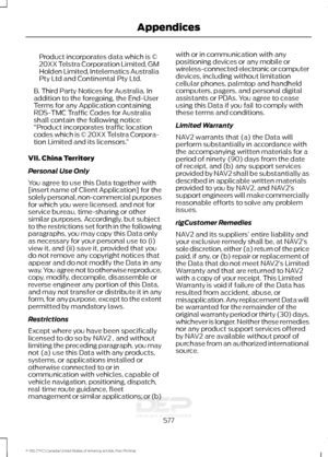 Page 580Product incorporates data which is ©
20XX Telstra Corporation Limited, GM
Holden Limited, Intelematics Australia
Pty Ltd and Continental Pty Ltd.
B. Third Party Notices for Australia. In
addition to the foregoing, the End-User
Terms for any Application containing
RDS-TMC Traffic Codes for Australia
shall contain the following notice:
“Product incorporates traffic location
codes which is © 20XX Telstra Corpora-
tion Limited and its licensors. ”
VII. China Territory
Personal Use Only
You agree to use this...