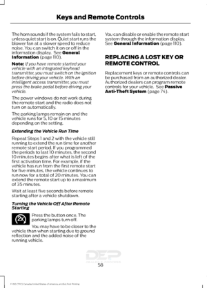 Page 61The horn sounds if the system fails to start,
unless quiet start is on. Quiet start runs the
blower fan at a slower speed to reduce
noise. You can switch it on or off in the
information display.  See General
Information (page 110).
Note: If you have remote started your
vehicle with an integrated keyhead
transmitter, you must switch on the ignition
before driving your vehicle. With an
intelligent access transmitter, you must
press the brake pedal before driving your
vehicle.
The power windows do not work...