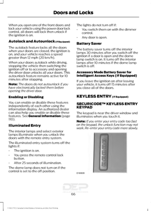 Page 69When you open one of the front doors and
lock your vehicle using the power door lock
control, all doors will lock then unlock if
the ignition is on.
Autolock and Autounlock (If Equipped)
The autolock feature locks all the doors
when your doors are closed, the ignition is
on, and your vehicle reaches a speed
greater than 
12 mph (20 km/h).
When your doors autolock while driving,
stopping the vehicle then switching the
ignition off or to accessory and opening
the driver door unlocks all your doors. This...