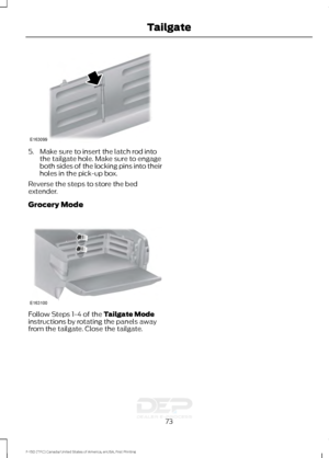 Page 765. Make sure to insert the latch rod into
the tailgate hole. Make sure to engage
both sides of the locking pins into their
holes in the pick-up box.
Reverse the steps to store the bed
extender.
Grocery Mode Follow Steps 1-4 of the Tailgate Mode
instructions by rotating the panels away
from the tailgate. Close the tailgate.
73
F-150 (TFC) Canada/United States of America, enUSA, First Printing TailgateE163099 E163100   