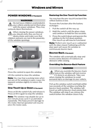 Page 98POWER WINDOWS (If Equipped)
WARNINGS
Do not leave children unattended in
your vehicle and do not let them play
with the power windows. They may
seriously injure themselves. When closing the power windows,
you should verify they are free of
obstructions and make sure that
children and pets are not in the proximity
of the window openings. Press the control to open the window.
Lift the control to close the window.
Note:
You may hear a pulsing noise when
just one of the windows is open. Lower the
opposite...