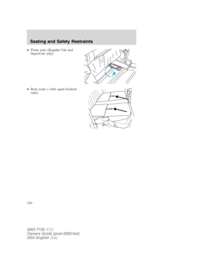 Page 130•Front seat (Regular Cab and
SuperCab only)
•Rear seats ( with quad buckets
only)
2003 F150(f12)
Owners Guide (post-2002-fmt)
USA English(fus)
Seating and Safety Restraints
130 