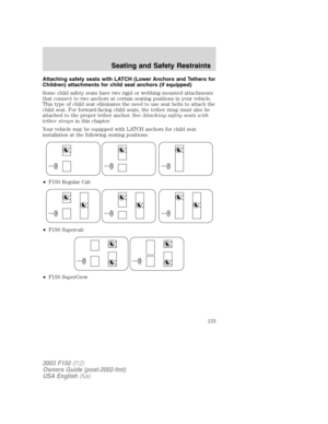 Page 133Attaching safety seats with LATCH (Lower Anchors and Tethers for
Children) attachments for child seat anchors (if equipped)
Some child safety seats have two rigid or webbing mounted attachments
that connect to two anchors at certain seating positions in your vehicle.
This type of child seat eliminates the need to use seat belts to attach the
child seat. For forward-facing child seats, the tether strap must also be
attached to the proper tether anchor. SeeAttaching safety seats with
tether strapsin this...