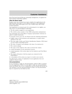 Page 203from Ford and Lincoln Mercury dealership management, recognized for
their business leadership qualities.
What the Board needs
To have your case reviewed you must complete the application in the
DSB brochure and mail it to the address provided on the application
form. Some states will require you to use certified mail, with return
receipt requested.
Your application is reviewed and, if it is determined to be eligible, you
will receive an acknowledgment indicating:
•The file number assigned to your...