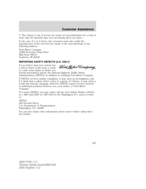 Page 2073. The vehicle is out of service for repair of nonconformities for a total of
more than 30 calendar days (not necessarily all at one time)
In the case of 1 or 2 above, the consumer must also notify the
manufacturer of the need for the repair of the nonconformity at the
following address:
Ford Motor Company
16800 Executive Plaza Drive
Mail Drop 3NE-B
Dearborn, MI 48126
REPORTING SAFETY DEFECTS (U.S. ONLY)
If you believe that your vehicle has
a defect which could cause a crash
or could cause injury or...