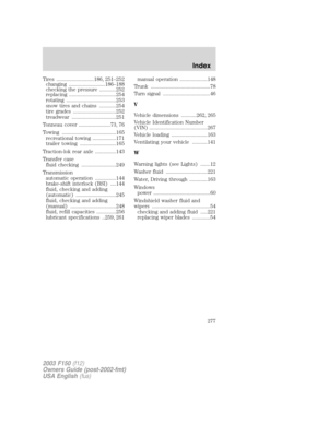 Page 277Tires ...........................186, 251–252
changing ..........................186–188
checking the pressure ............252
replacing ..................................254
rotating ....................................253
snow tires and chains ............254
tire grades ...............................252
treadwear ................................251
Tonneau cover .......................73, 76
Towing .......................................165
recreational towing .................171
trailer towing...