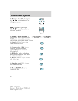 Page 3410.Balance:Press BAL; then press
SEL
/to shift sound to the
left/right speakers.
Fade:Press FADE; then press
SEL
/to shift sound to the
rear/front speakers.
11.Memory preset buttons:To
set a station: Select frequency band
AM/FM; tune to a station, press and
hold a preset button until sound returns.
12.Shuffle (CD):Press to play
tracks in random order.
13.Compression (CD):Press to
bring soft and loud passages
together for a more consistent
listening level.
14.
Dolbynoise reduction:
Reduces tape noise and...