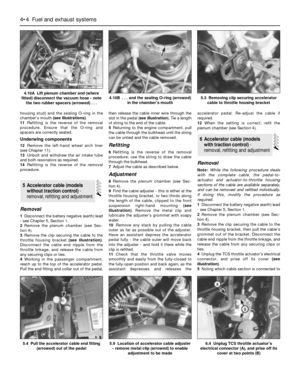 Page 102housing stud) and the sealing O-ring in the
chamber’s mouth (see illustrations).
11Refitting is the reverse of the removal
procedure. Ensure that the O-ring and
spacers are correctly seated.
Underwing components
12Remove the left-hand wheel arch liner
(see Chapter 11).
13Unbolt and withdraw the air intake tube
and both resonators as required.
14Refitting is the reverse of the removal
procedure.
Removal
1Disconnect the battery negative (earth) lead
- see Chapter 5, Section 1.
2Remove the plenum chamber...