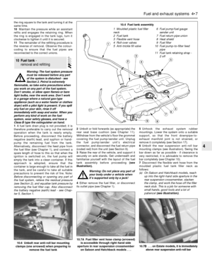 Page 105the ring square to the tank and turning it at the
same time.
10Maintain the pressure while an assistant
refits and engages the retaining ring. When
the ring is engaged in the tank lugs, turn it
clockwise to tighten it until it is secured.
11The remainder of the refitting procedure is
the reverse of removal. Observe the colour-
coding to ensure that the fuel pipes are
reconnected to the correct unions.
Warning: The fuel system pressure
must be released before any part
of the system is disturbed - see...