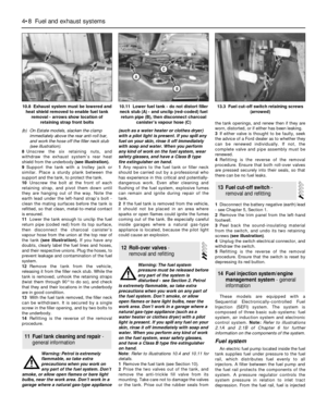 Page 106(b) On Estate models, slacken the clamp
immediately above the rear anti-roll bar,
and work the hose off the filler neck stub
(see illustration).
8Unscrew the six retaining nuts, and
withdraw the exhaust system’s rear heat
shield from the underbody (see illustration).
9Support the tank with a trolley jack or
similar. Place a sturdy plank between the
support and the tank, to protect the tank.
10Unscrew the bolt at the front of each
retaining strap, and pivot them down until
they are hanging out of the way....