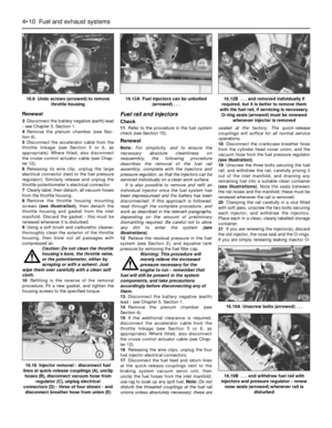 Page 108Renewal
3Disconnect the battery negative (earth) lead
- see Chapter 5, Section 1.
4Remove the plenum chamber (see Sec-
tion 4).
5Disconnect the accelerator cable from the
throttle linkage (see Section 5 or 6, as
appropriate). Where fitted, also disconnect
the cruise control actuator cable (see Chap-
ter 12).
6Releasing its wire clip, unplug the large
electrical connector (next to the fuel pressure
regulator). Similarly release and unplug the
throttle potentiometer’s electrical connector.
7Clearly label,...