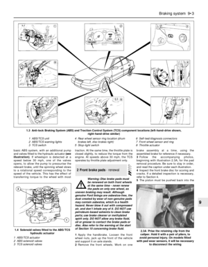Page 121basic ABS system, with an additional pump
and valves fitted to the hydraulic actuator (see
illustration). If wheelspin is detected at a
speed below 30 mph, one of the valves
opens, to allow the pump to pressurise the
relevant brake, until the spinning wheel slows
to a rotational speed corresponding to the
speed of the vehicle. This has the effect of
transferring torque to the wheel with mosttraction. At the same time, the throttle plate is
closed slightly, to reduce the torque from the
engine. At speeds...