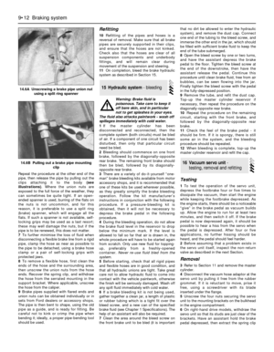 Page 130Repeat the procedure at the other end of the
pipe, then release the pipe by pulling out the
clips attaching it to the body (see
illustrations). Where the union nuts are
exposed to the full force of the weather, they
can sometimes be quite tight. If an open-
ended spanner is used, burring of the flats on
the nuts is not uncommon, and for this
reason, it is preferable to use a split ring
(brake) spanner, which will engage all the
flats. If such a spanner is not available, self-
locking grips may be used as...