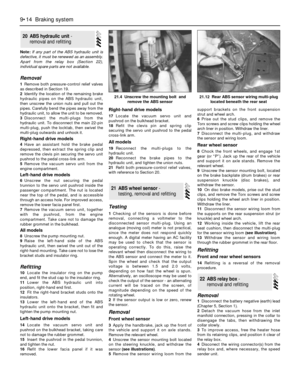 Page 132Note:If any part of the ABS hydraulic unit is
defective, it must be renewed as an assembly.
Apart from the relay box (Section 22),
individual spare parts are not available.
Removal
1Remove both pressure-control relief valves
as described in Section 19.
2Identify the location of the remaining brake
hydraulic pipes on the ABS hydraulic unit,
then unscrew the union nuts and pull out the
pipes. Carefully bend the pipes away from the
hydraulic unit, to allow the unit to be removed.
3Disconnect the multi-plugs...