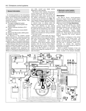 Page 136To minimise pollution of the atmosphere
from incompletely-burned and evaporating
gases, and to maintain good driveability and
fuel economy, a number of emission control
systems are used on these vehicles. They
include the following:
(a) The engine management system
(comprising both fuel and ignition sub-
systems) itself.
(b) Positive Crankcase Ventilation (PCV)
system.
(c) Evaporative Emissions Control (EVAP)
system.
(d) Exhaust Gas Recirculation (EGR) system.
(e) Catalytic converter.
The Sections of...