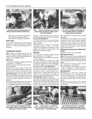 Page 150EGR valve, and check the valve and the
inlet manifold for blockage. Clean or
renew parts as necessary, and recheck.
EGR system
6Any further checking of the system requires
special tools and test equipment. Take the
vehicle to a dealer service department for
checking.
Component renewal
Note:These components will be very hot
when the engine is running. Always allow the
engine to cool down fully before starting work,
to prevent the possibility of burns.
EGR valve
7Disconnect the battery negative (earth)...