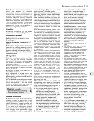 Page 1532The function of these components is to
reduce the emission of unburned
hydrocarbons from the crankcase, and to
minimise the formation of oil sludge. By
ensuring that a depression is created in the
crankcase under most operating conditions,
particularly at idle, and by positively inducing
fresh air into the system, the oil vapours and
“blow-by” gases collected in the crankcase
are drawn from the crankcase, through the oil
separator, into the inlet tract, to be burned by
the engine during normal...