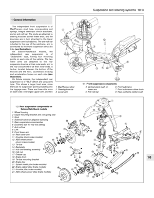 Page 157The independent front suspension is of
MacPherson strut type, incorporating coil
springs, integral telescopic shock absorbers,
and an anti-roll bar. The struts are attached to
steering knuckles at their lower ends, and the
knuckles are in turn attached to the lower
suspension arm by balljoints. The anti-roll bar
is bolted to the rear of the subframe, and is
connected to the front suspension struts by
links (see illustration).
On Saloon/Hatchback models, the
independent rear suspension is of
“Quadralink”...