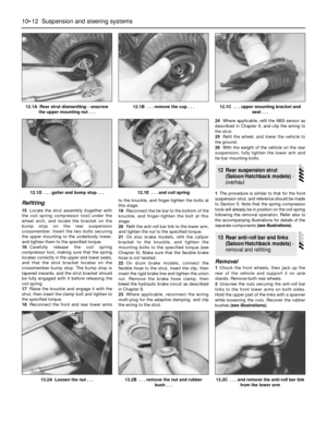 Page 166Refitting
15Locate the strut assembly (together with
the coil spring compressor tool) under the
wheel arch, and locate the bracket on the
bump stop on the rear suspension
crossmember. Insert the two bolts securing
the upper mounting to the underbody tower,
and tighten them to the specified torque.
16Carefully release the coil spring
compressor tool, making sure that the spring
locates correctly in the upper and lower seats,
and that the strut bracket locates on the
crossmember bump stop. The bump stop...