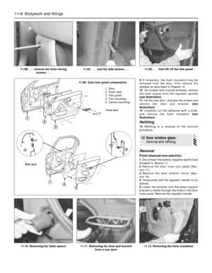 Page 1859If necessary, the foam insulation may be
removed from the door. First remove the
speaker as described in Chapter 12.
10On models with manual windows, remove
the foam spacer from the regulator spindle
(see illustration).
11On the rear door, unscrew the screws and
remove the door pull bracket (see
illustration).
12Carefully cut the adhesive with a knife,
and remove the foam insulation (see
illustration).
Refitting
13Refitting is a reversal of the removal
procedure.
Removal
Front (manual/non-electric)...