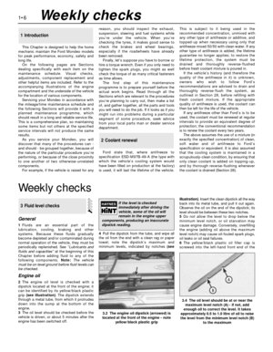 Page 20This Chapter is designed to help the home
mechanic maintain the Ford Mondeo models
for peak performance, economy, safety and
long life.
On the following pages are Sections
dealing specifically with each item on the
maintenance schedule. Visual checks,
adjustments, component replacement and
other helpful items are included. Refer to the
accompanying illustrations of the engine
compartment and the underside of the vehicle
for the location of various components.
Servicing your Mondeo in accordance with
the...