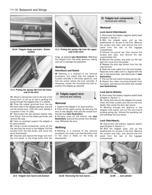 Page 19319Attach a strong fine cord to the end of the
wiring loom, to act as an aid to guiding the
wiring through the tailgate when it is refitted.
20Prise the rubber grommet from the top
left-hand side of the tailgate aperture, and pull
out the wiring loom. Untie the cord, leaving it
in position in the “D” pillar.
21Disconnect the rear window washer tube
from the jet. Pull out the rubber grommet, and
remove the tube.
22Have an assistant support the tailgate in
its open position.
23Using a small screwdriver,...