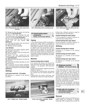 Page 19414Release the door-ajar sensor from the clip
near the lock (see illustration).
15Using a Torx key, unscrew the lock
mounting screws, and withdraw the lock for
access to the cables (see illustration).
16Disconnect both the inner and outer
cables from the lock bracket (see
illustration).
17Prise open the plastic clip, and remove
the central locking control rod.
18Withdraw the lock assembly.
Lock (Estate)
19Disconnect the battery negative (earth)
lead (Chapter 5, Section 1).
20Open the tailgate. Undo the...