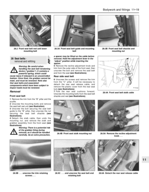 Page 196Warning: Be careful when
handling the seat belt tensioning
device (“grabber”). It contains a
powerful spring, which could
cause injury if released in an uncontrolled
fashion. Once fired, the grabber cannot be
reset, and must be renewed. Note also
that seat belts and associated
components which have been subject to
impact loads must be renewed.
Removal
Front seat belt
1Remove the trim from the “B” pillar and the
scuttle.
2Unscrew the mounting bolts and remove
the seat belt reel unit (see illustration)....