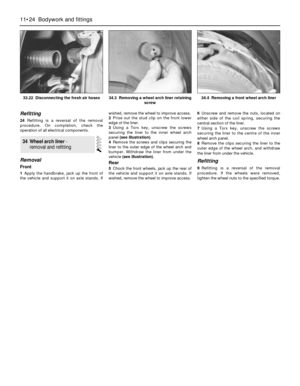 Page 201Refitting
24Refitting is a reversal of the removal
procedure. On completion, check the
operation of all electrical components.
Removal
Front
1Apply the handbrake, jack up the front of
the vehicle and support it on axle stands. Ifwished, remove the wheel to improve access.
2Prise out the stud clip on the front lower
edge of the liner.
3Using a Torx key, unscrew the screws
securing the liner to the inner wheel arch
panel (see illustration).
4Remove the screws and clips securing the
liner to the outer edge...