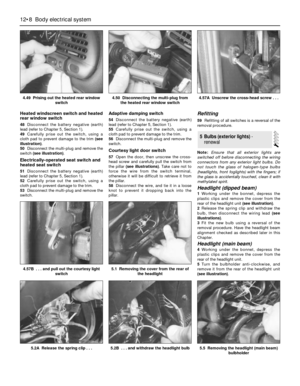 Page 209Heated windscreen switch and heated
rear window switch
48Disconnect the battery negative (earth)
lead (refer to Chapter 5, Section 1).
49Carefully prise out the switch, using a
cloth pad to prevent damage to the trim (see
illustration).
50Disconnect the multi-plug and remove the
switch (see illustration).
Electrically-operated seat switch and
heated seat switch
51Disconnect the battery negative (earth)
lead (refer to Chapter 5, Section 1).
52Carefully prise out the switch, using a
cloth pad to prevent...