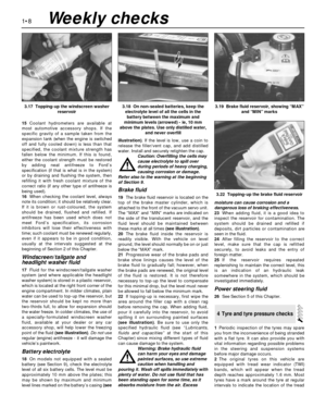 Page 2215Coolant hydrometers are available at
most automotive accessory shops. If the
specific gravity of a sample taken from the
expansion tank (when the engine is switched
off and fully cooled down) is less than that
specified, the coolant mixture strength has
fallen below the minimum. If this is found,
either the coolant strength must be restored
by adding neat antifreeze to Ford’s
specification (if that is what is in the system)
or by draining and flushing the system, then
refilling it with fresh coolant...