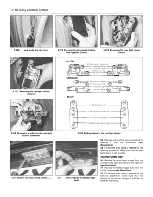 Page 21128Depress and twist the appropriate bulb to
remove it from the bulbholder (see
illustrations).
29Fit the new bulb using a reversal of the
removal procedure. Make sure that the rear
light cluster is fully inserted.
Number plate light
30Remove the cross-head screws from the
number plate light, and remove the light unit
(see illustration).
31Release the festoon-type bulb from the
contact springs (see illustration).
32Fit the new bulb using a reversal of the
removal procedure. Make sure that the
tension of...