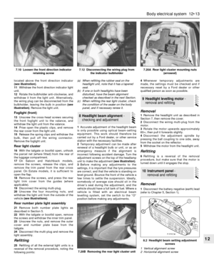 Page 214located above the front direction indicator
(see illustration).
11Withdraw the front direction indicator light
unit.
12Rotate the bulbholder anti-clockwise, and
withdraw it from the light unit. Alternatively,
the wiring plug can be disconnected from the
bulbholder, leaving the bulb in position (see
illustration). Remove the light unit.
Foglight (front)
13Unscrew the cross-head screws securing
the front foglight unit to the valance, and
withdraw the light unit from the valance.
14Prise open the plastic...