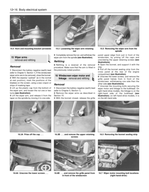 Page 217Removal
1Disconnect the battery negative (earth) lead
(refer to Chapter 5, Section 1). If the windscreen
wiper arms are to be removed, close the bonnet.
2With the wiper(s) “parked” (ie in the normal
at-rest position), mark the positions of the
blade(s) on the screen, using a wax crayon or
strips of masking tape.
3Lift up the plastic cap from the bottom of
the wiper arm, and loosen the nut one or two
turns (see illustration).
4Lift the wiper arm, and release it from the
taper on the spindle by moving it...