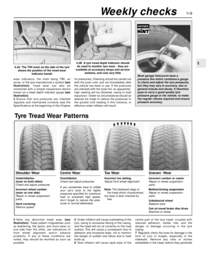 Page 23wear indicators, the mark being TWI, an
arrow, or the tyre manufacturer’s symbol (see
illustration). Tread wear can also be
monitored with a simple inexpensive device
known as a tread depth indicator gauge (see
illustration).
3Ensure that tyre pressures are checked
regularly and maintained correctly (see the
Specifications at the beginning of this Chapterfor pressures). Checking should be carried out
with the tyres cold, and notimmediately after
the vehicle has been in use. If the pressures
are checked...