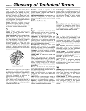 Page 275REF•16Glossary of Technical Terms
RotorIn a distributor, the rotating device
inside the cap that connects the centre
electrode and the outer terminals as it turns,
distributing the high voltage from the coil
secondary winding to the proper spark plug.
Also, that part of an alternator which rotates
inside the stator. Also, the rotating assembly
of a turbocharger, including the compressor
wheel, shaft and turbine wheel.
RunoutThe amount of wobble (in-and-out
movement) of a gear or wheel as it’s rotated....