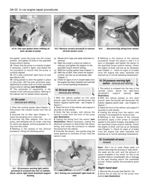 Page 62the gasket, move the pump into the correct
position, and tighten its bolts to the specified
torque wrench setting.
14Check that the pump is correctly located;
if necessary, unbolt it again, and repeat the
full procedure to ensure that the pump is
correctly aligned.
15Fit a new crankshaft right-hand oil seal
(see Section 20).
16Using grease to stick the gasket in place
on the pump, refit the pick-up/strainer pipe,
tightening its screws and nut to their specified
torque wrench settings (see illustration)....