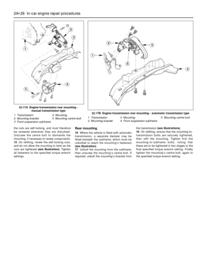 Page 66the nuts are self-locking, and must therefore
be renewed whenever they are disturbed.
Unscrew the centre bolt to dismantle the
mounting, if necessary to renew components.
15On refitting, renew the self-locking nuts,
and do not allow the mounting to twist as the
nuts are tightened (see illustration). Tighten
all fasteners to the specified torque wrench
settings.Rear mounting
16Where the vehicle is fitted with automatic
transmission, a separate damper may be
fitted beneath the subframe, which must be...