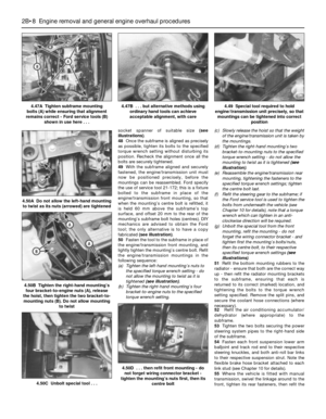 Page 74socket spanner of suitable size (see
illustrations).
48Once the subframe is aligned as precisely
as possible, tighten its bolts to the specified
torque wrench setting without disturbing its
position. Recheck the alignment once all the
bolts are securely tightened.
49With the subframe aligned and securely
fastened, the engine/transmission unit must
now be positioned precisely, before the
mountings can be reassembled. Ford specify
the use of service tool 21-172; this is a fixture
bolted to the subframe in...