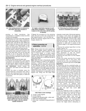 Page 78grinding or head resurfacing. Use
compressed air, if available, to blow out all the
oil holes and passages.
2Beginning at one end of the head, lubricate
and install the first valve. Apply molybdenum
disulphide-based grease or clean engine oil to
the valve stem, and refit the valve. Where the
original valves are being re-used, ensure that
each is refitted in its original guide. If new
valves are being fitted, insert them into the
locations to which they have been ground.
3Fit the plastic protector...