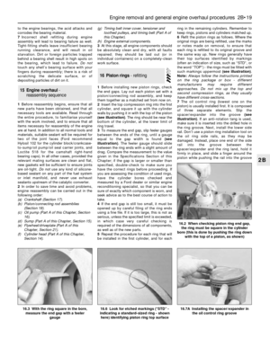 Page 85to the engine bearings, the acid attacks and
corrodes the bearing material.
7Incorrect shell refitting during engine
assembly will lead to bearing failure as well.
Tight-fitting shells leave insufficient bearing
running clearance, and will result in oil
starvation. Dirt or foreign particles trapped
behind a bearing shell result in high spots on
the bearing, which lead to failure. Do not
touch any shell’s bearing surface with your
fingers during reassembly; there is a risk of
scratching the delicate...