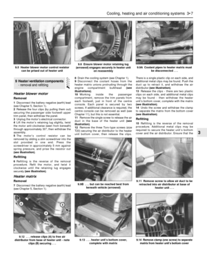 Page 95Heater blower motor
Removal
1Disconnect the battery negative (earth) lead
(see Chapter 5, Section 1).
2Release the four clips (by pulling them out)
securing the passenger side footwell upper
trim panel, then withdraw the panel.
3Unplug the motor’s electrical connector.
4Lift the motor’s retaining lug slightly, twist
the motor anti-clockwise (seen from beneath)
through approximately 30°, then withdraw the
assembly.
5The motor’s control resistor can be
removed by sliding a slim screwdriver into the
slot...