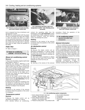 Page 96duct is lowered from the air distributor and
secured with its screw.
16Refill the cooling system with the proper
mixture of antifreeze and water (see Chapter
1). Start the engine and allow it to reach
normal operating temperature, indicated by
the radiator top hose becoming hot. Recheck
the coolant level and add more if required,
then check for leaks. Check the operation of
the heater.
Pollen filter
17Refer to Chapter 1.
Blower/air conditioning control
Removal
1Disconnect the battery negative (earth)...