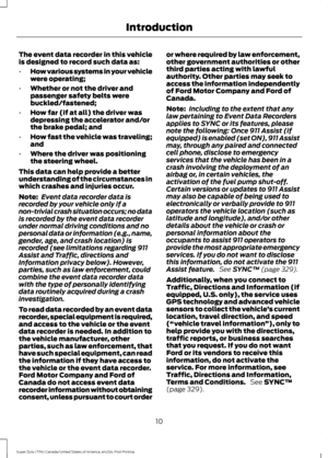 Page 13The event data recorder in this vehicle
is designed to record such data as:
•
How various systems in your vehicle
were operating;
• Whether or not the driver and
passenger safety belts were
buckled/fastened;
• How far (if at all) the driver was
depressing the accelerator and/or
the brake pedal; and
• How fast the vehicle was traveling;
and
• Where the driver was positioning
the steering wheel.
This data can help provide a better
understanding of the circumstances in
which crashes and injuries occur....