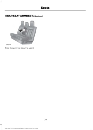 Page 131REAR SEAT ARMREST (If Equipped)
Fold the armrest down to use it.
128
Super Duty (TFA) Canada/United States of America, enUSA, First Printing SeatsE162744  