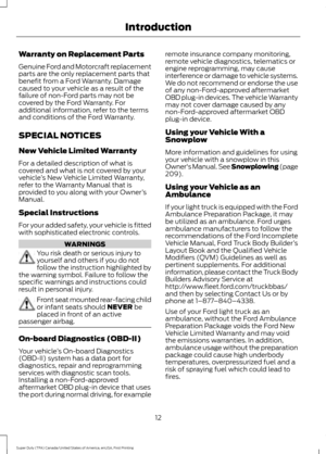 Page 15Warranty on Replacement Parts
Genuine Ford and Motorcraft replacement
parts are the only replacement parts that
benefit from a Ford Warranty. Damage
caused to your vehicle as a result of the
failure of non-Ford parts may not be
covered by the Ford Warranty. For
additional information, refer to the terms
and conditions of the Ford Warranty.
SPECIAL NOTICES
New Vehicle Limited Warranty
For a detailed description of what is
covered and what is not covered by your
vehicle
’s New Vehicle Limited Warranty,...